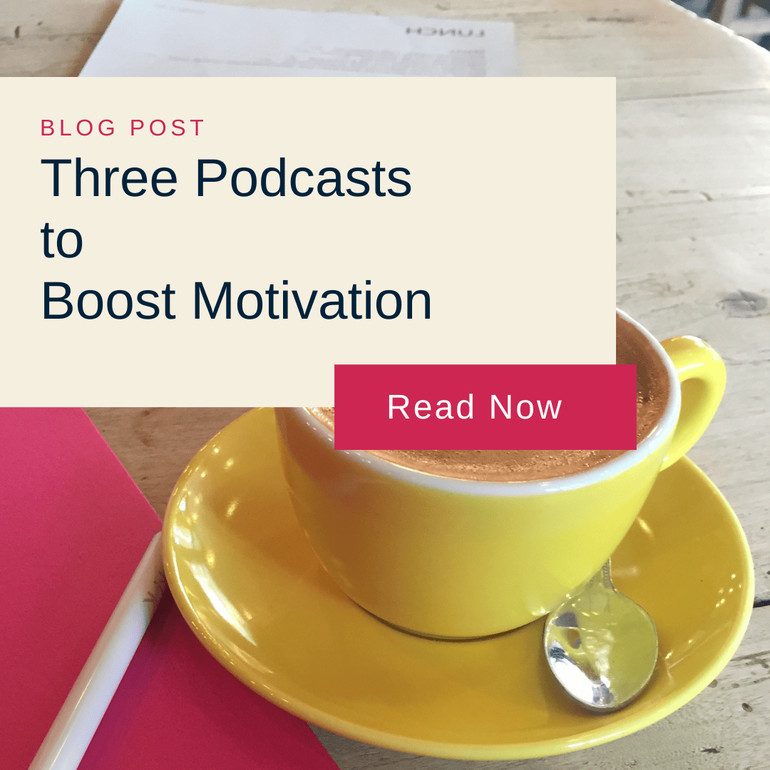 A latte in a yellow cup sits on a wooden table, beside a pink notepad. Text overlay reads, "Three Podcasts to Boost Motivation" with a website link.