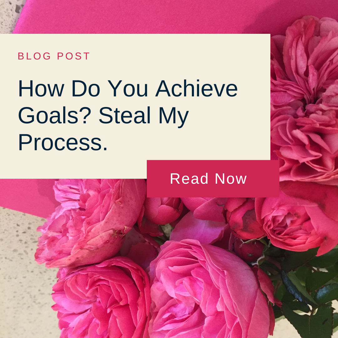 Pink roses against a vibrant pink background with a text overlay: "How do you achieve goals? Steal my process." Encourages reading the blog post.
